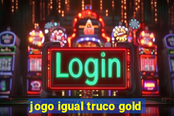 jogo igual truco gold